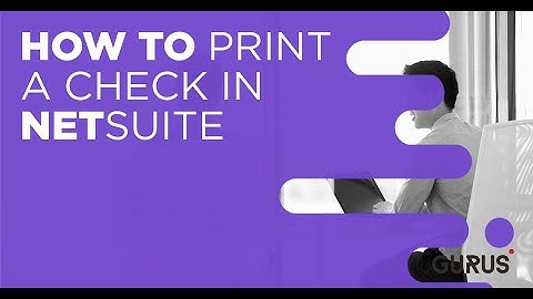 How to Print a Check in NetSuite