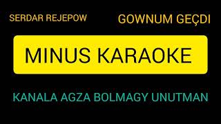 Serdar Rejepow Gownum gecdi minus karaoke 🎤