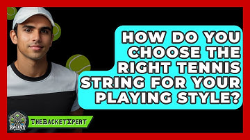 How Do You Choose The Right Tennis String For Your Playing Style? - The Racket Xpert