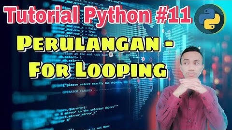 Tutorial Python #11 : Perulangan - For Looping | Belajar Pemrograman python dasar untuk pemula