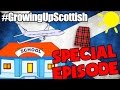 GROWING UP SCOTTISH ||  SPECIAL EPISODE!!