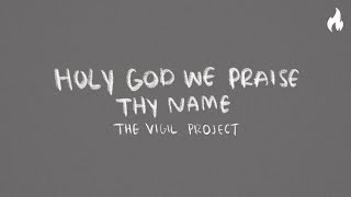 The Vigil Project - Holy God We Praise Thy Name (feat. John Finch) [Official Lyric Video]