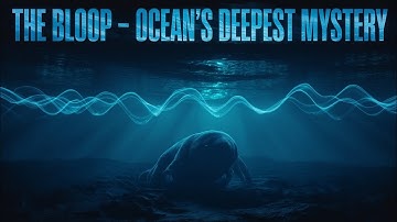 The Bloop – The Deep Sea Sound No One Can Explain 🌊😱