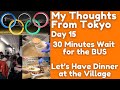 Day 15 from Tokyo - Dinner at the Olympic Village - 30 Minutes Wait for the Bus