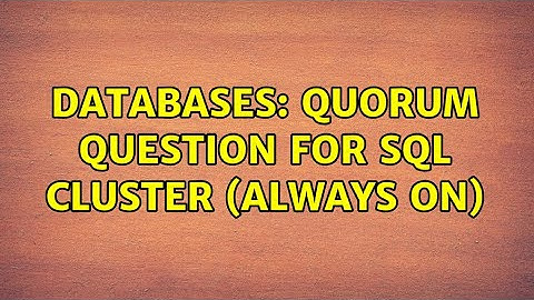 Databases: Quorum question for SQL Cluster (Always On)