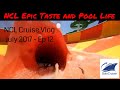 NCL Epic - Day 7 Taste and pool life .Norwegian Epic Cruise Vlog Ep 12