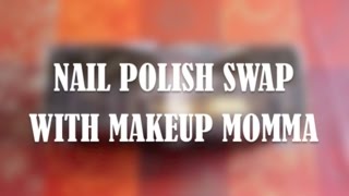 Nail Polish Swap with Makeup Momma !!