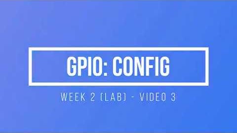 ENCE 3231 Week 2 - Lab - Video 3 - GPIO: Config