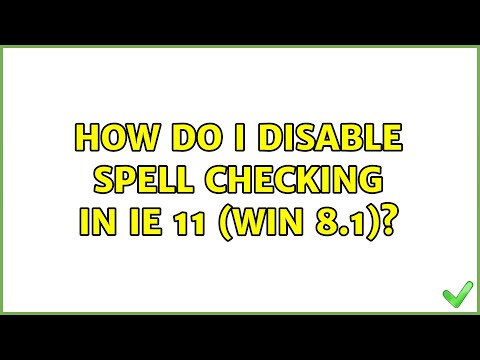 How do I disable spell checking in IE 11 (Win 8.1)? (2 Solutions!!)