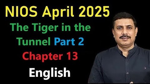 NIOS Class 12 April 2025 English Ch   13 The Tiger In the Tunnel Part  2