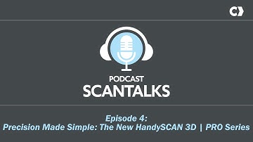 Scantalks Episode 4: Precision Made Simple: The New HandySCAN 3D | PRO Series