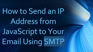 How to Send an IP Address from JavaScript to Your Email Using SMTP