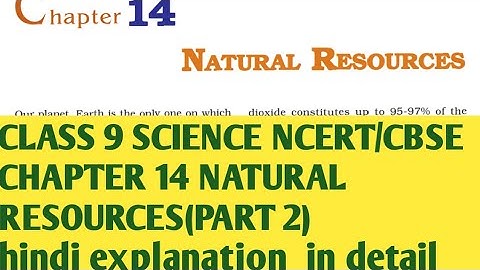 CLASS 9 SCIENCE NCERT CH 14 NATURAL RESOURCES(PART2) hindi explanation in detail