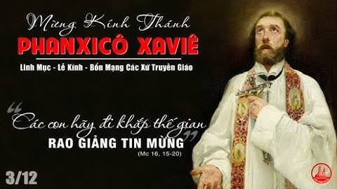 LỜI CHÚA NGÀY 03/12 THÁNH PHANXICÔ XAVIÊ, Linh Mục - PM CAO HUY HOÀNG, ĐỨC TRỌNG