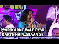 PYAAR KARNE WALE PYAR KARTE HAIN SHAAN SE | SHAAN | SHAILAJA SUBRAMANIAN | SIDDHARTH ENTERTAINERS