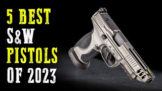 Top 5 Best Smith & Wesson Pistols 2024