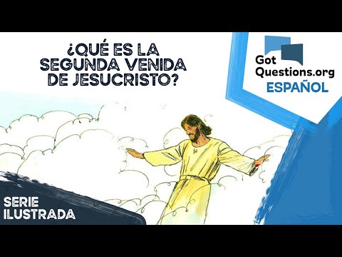 Qué es la Segunda Venida de Jesucristo? /Espanol
