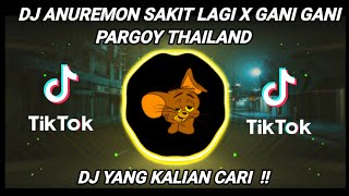 DJ ANUREMON SAKIT LAGI X GANI GANI PARGOY THAILAND TIKTOK VIRALL TERBARU 2022