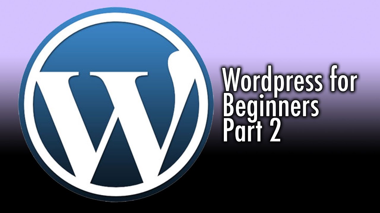 Wordpress for Beginners Tutorial Part 2 - YouTube