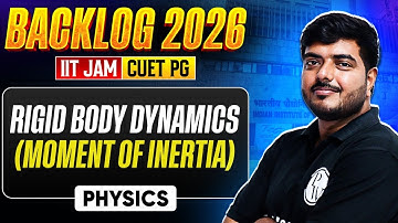 Rigid Body Dynamics (Moment of Inertia) | Backlog 2026 Physics | IIT JAM & CUET PG Complete Concept