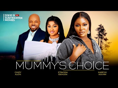 MOMMY'S CHOICE - Chizzy Alichi Etinosa Idemuda Kachi Nnochiri latest 2023 exclusive nigerian movies