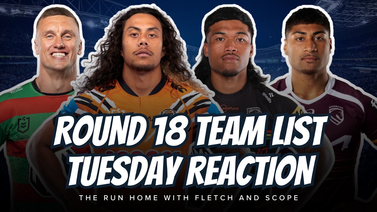 #NRL | Round 18 Team List Tuesday LIVE Reaction with Fletch and Scope!