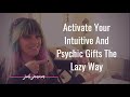 How to activate your psychic gifts the lazy way