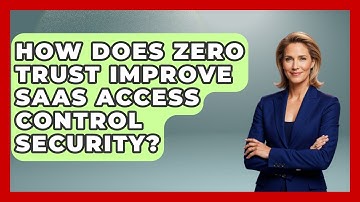How Does Zero Trust Improve SaaS Access Control Security? - The SaaS Pros Breakdown