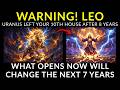 URGENT! LEO — YOUR LIFE HAS BEEN SHIFTING SINCE APRIL 25 — What you are only beginning to notice