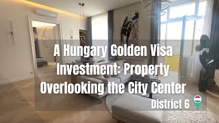 A Hungary Golden Visa Investment: Property Overlooking the City Center | Budapest, HU 🇭🇺 District 6