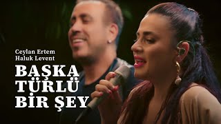 Ceylan Ertem & Haluk Levent - Başka Türlü Bir Şey Resimi