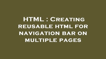 HTML : Creating reusable html for navigation bar on multiple pages