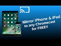 How to Mirror iPhone & iPad to Chromecast for FREE! 2019 Version!! [NO COMPUTER]