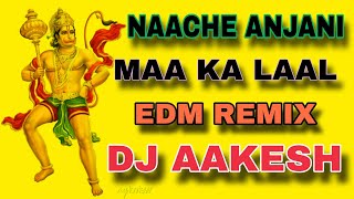Naache Re Anjani Maa Ka Laal Edm boom Remix By DJ AAKESH GZB 2k24.mp3 👑