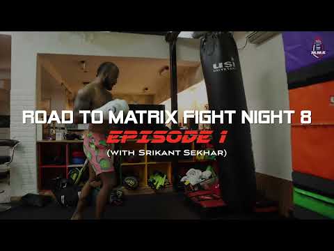 Road to Matrix Fight Night 8 | ft. Srikant Sekhar | Episode 1