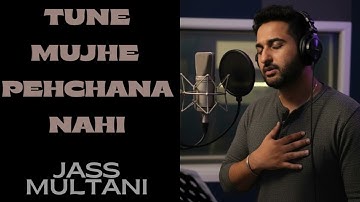 Tune Mujhe Pehchana Nahi | Jass Multani | Cover Version