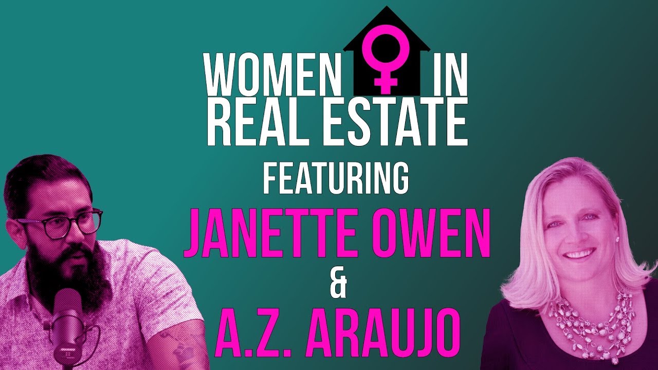 Women In Real Estate with Carla Araujo - Episode 18: Janette Owen (Featuring A.Z. Araujo)