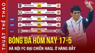 Lịch trực tiếp bóng đá hôm nay 17-5 | Hà Nội FC vs HAGL, Thanh Hóa vs Quảng Nam vòng 19 V-League