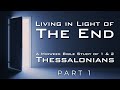 Living in Light of the End - Part 1 - Pastor Raymond Woodward