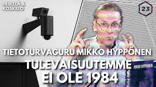 Tietoturvaguru Hyppönen: Tulevaisuus ei ole 1984 | Jakso 494 | Heikelä & Koskelo 23 minuuttia