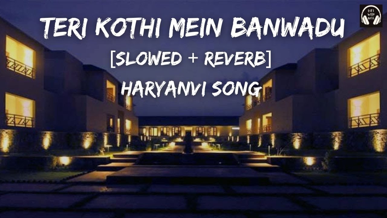 Teri Kothi Mein Banwadu SlowedReverb  Old Haryanvi Song  Lofi With Bass  lofi  slowed  haryanvi