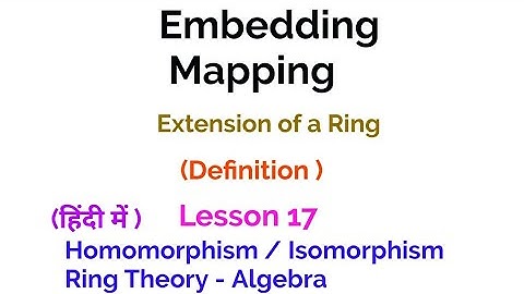 Embedding Mapping - Extension of a Ring -  Homomorphism/Isomorphism-  Ring Theory - Algebra