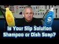 Is Your Slip Solution a Shampoo or Dish Soap?