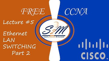 05.2- Free CCNA (NEW!) | Ethernet LAN Switching (P2) | Lec 5 | CCNA 200-301 Complete Course (2023)