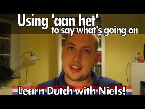 Learn Dutch: Say what's going on using 'aan het' - with Niels!