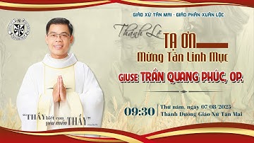 🔴[Trực Tuyến] THÁNH LỄ TẠ ƠN MỪNG TÂN LINH MỤC GIUSE TRẦN QUANG PHÚC, OP. | 07.08.2025 | GX.TÂN MAI