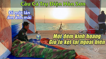 Câu Cá Trụ Điện Hòn Sơn #2: Câu Mực đêm nướng || Một đêm kinh hoàng gió lớn không vào được đất liền