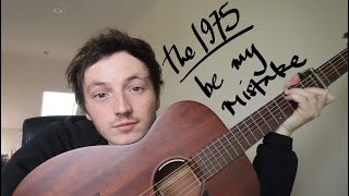 The 1975 - Be My Mistake Cover By Lewis Watson Thats Me X