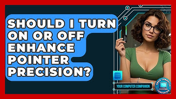 Should I Turn On Or Off Enhance Pointer Precision? - Your Computer Companion