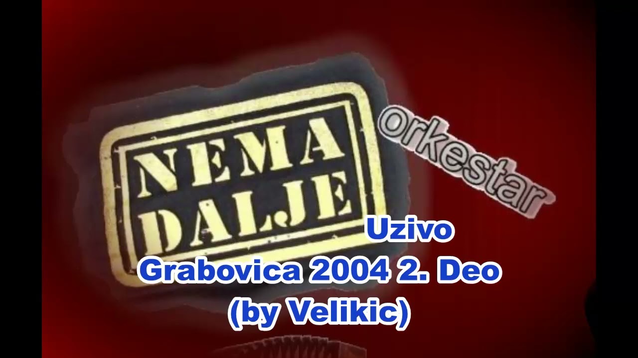 Nema Dalje Uzivo Grabovica 2004 2. Deo